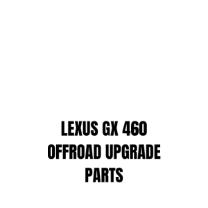 LEXUS GX 460 OFFROAD UPGRADE PARTS