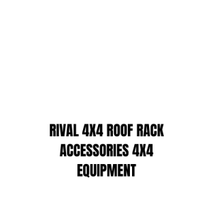 RIVAL 4x4 ROOF RACK ACCESSORIES4X4 EQUIPMENT