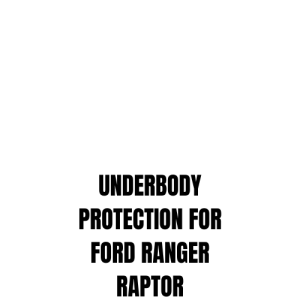 UNDERBODY PROTECTION FOR FORD RANGER RAPTOR