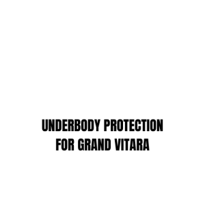 UNDERBODY PROTECTION FOR GRAND VITARA