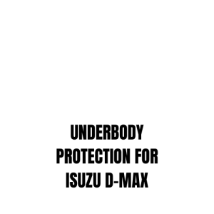 UNDERBODY PROTECTION FOR ISUZU D-MAX