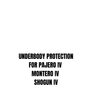 UNDERBODY PROTECTION FOR PAJERO IV / MONTERO IV / SHOGUN IV