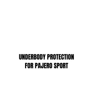 UNDERBODY PROTECTION FOR PAJERO SPORT