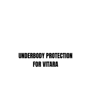 UNDERBODY PROTECTION FOR VITARA