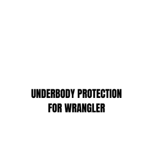 UNDERBODY PROTECTION FOR WRANGLER